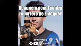 Denuncia penal contra reportero de EnfoqueF
