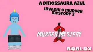 A dinossaura azul invadiu o murder!