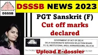 DSSSB PGT Sanskrit Female 32/22 Cut off marks Declared 2023|Upload E-dossier Quickly