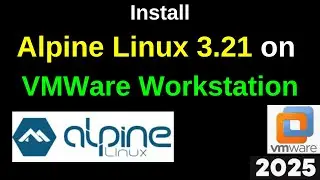 Install Alpine Linux 3.21 on VMware Workstation Like a PRO! (Step-by-Step Guide) | 2025
