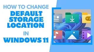 How to Change Default Storage Location in Windows 11
