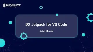 What s new in InterSystems DX Jetpack 2024 edition for VS Code