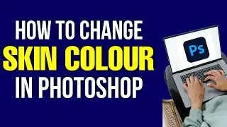 How to Change Skin Color in Photoshop 2022