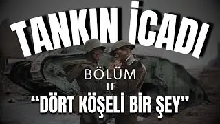 1. Dünya Savaşı Belgeseli: Oyunu Değiştirenler; Tank - 2. Bölüm