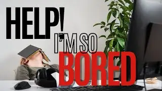 Help! I'm Bored Out of My Mind