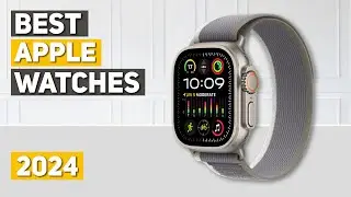 Best Apple Watch 2024 - Top 4 Best Apple Watch 2024