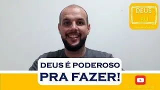 Deus e Eu: Deus é poderoso pra fazer!