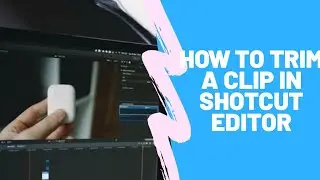 HOW TO TRIM  A CLIP IN SHOTCUT VIDEO EDITOR