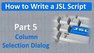 JSL Decoded: How to Write a JSL Script. Part 5.