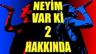 Neyim Var Ki 2 Hakkında (Herkesin Beklediği Feat)