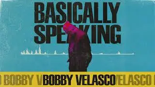 Bobby Velasco - Basically Speaking (audio)