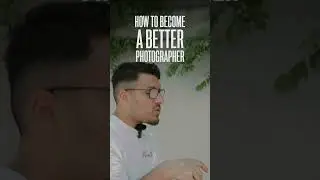 How to Become a BETTER Photographer!