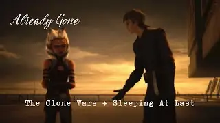 Anakin & Ahsoka Parting Ways x Already Gone by Sleeping at Last ~ Star Wars Fan Edit