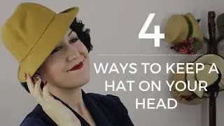 How to Keep a Hat on Your Head - 4 WAYS - Vintage hats