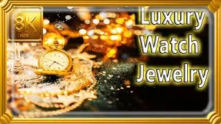 8K Luxury Treasures A Calming Relaxing Musical Showcase of Dazzling Jewels & Watches 8K 4K Dolby HDR