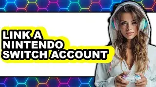 How to Link a Nintendo Switch Account (full Guide)