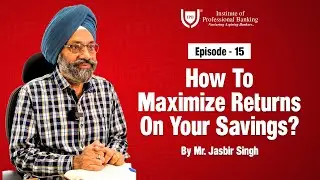 How to Maximize Returns on Savings Accounts | EP 15 | Personal Finance Tips | Mr Jasbir Singh | IPB