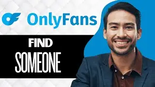 How to Find Someone on OnlyFans (Full Guide)