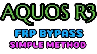 AQUOS R3 FRP BYPASS SIMPLE METHOD