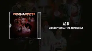 Ac B ft Yeinomercy - SIN COMPROMISO (Visualizer) PENSAMIENTOS (calle y amor)