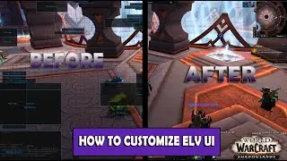 How to Customize ElvUI! - World of Warcraft Shadowlands