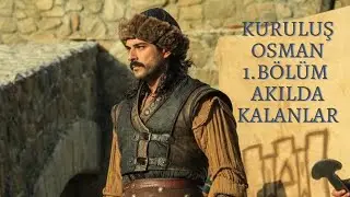 KURULUŞ OSMAN 1. BÖLÜM AKILDA KALANLAR