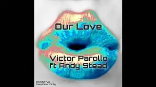 Victor Parollo - Our Love ft. Andy Stead (Original Mix)