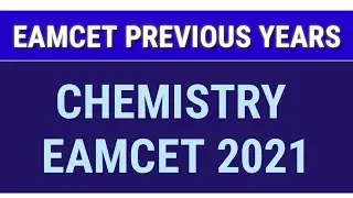 EAMCET PREVIOUS YEARS || EAMCET 2021 || CHEMISTRY.