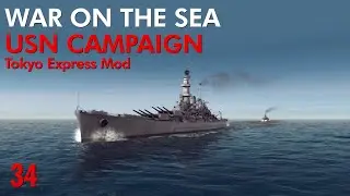 War on the Sea - Tokyo Express Mod || USN Campaign || Ep.34 - Final Days