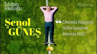ŞENOL GÜNEŞ: "Limonla başlayan futbol hayatım, limonla bitti!"