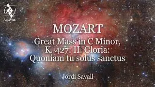 Jordi Savall - Mozart: Great Mass in C Minor, K. 427: II. Gloria: Quoniam tu solus sanctus