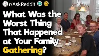 What Was the Worst Thing That Happened at Your Family Gathering?
