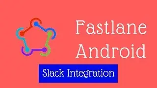 Fastlane Android Tutorial 2 - Slack Integration