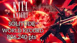 KILL KNIGHT - World Record - Solitude - 806,240 pts - Sufferance - K Rank