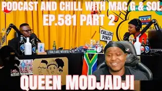 (EP.581 PART 2 ) PODCAST AND CHILL WITH MAC G & SOL (QUEEN MODJADJI) (OFFICIAL VIDEO) REACTION