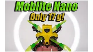 Moblite Nano Only 17g Ultralight FPV - Moblite7 + Nanohawk = Awesome Moblite7 Conversion