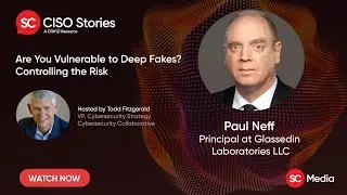 Are You Vulnerable to Deep Fakes? Controlling the Risk - Paul Neff - CSP #188