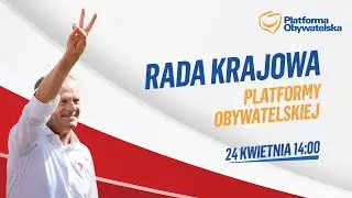 Rada Krajowa Platformy Obywatelskiej, 24.04.2024 godz. 14:00