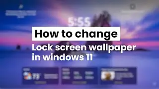 How to Change Lock Screen Wallpaper in Windows 11 in Minutes