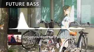 AZALEA - Sotsugyou desu ne (PolariS Remix)