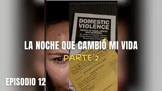 E12 LA NOCHE QUE CAMBIÓ MI VIDA! (Parte 2)