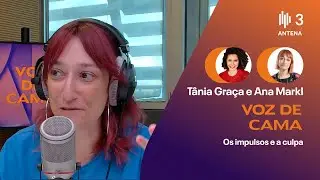 Os impulsos e a culpa | Voz de Cama | Antena 3