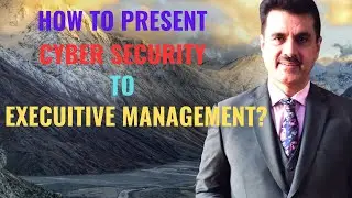 How to Present Cyber Security to Executive Management/BoD | Mehzad Sahar