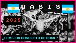 OASIS en Argentina 2025 ¿ De los 3 mejores conciertos de rock en la historia de Argentina ? 