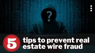 5 Tips to Prevent Real Estate Wire Fraud