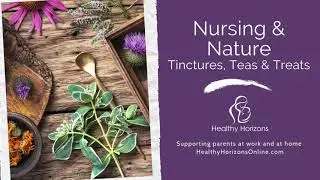 Nursing & Nature: Tinctures, Teas and Treats