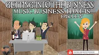 Getting Into The Business. Music Business. That Is. Episode 27