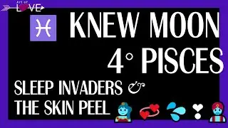 SLEEP INVADERS & THE SKIN PEEL ♓ KNEW MOON IN PISCES | 4° ASTROLOGERS DON'T KNOW & SPLIT 🧞‍♀️💞💦❣🧞‍♂️