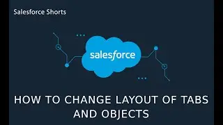 How to change the layout of salesforce Tabs and Objects | Salesforce