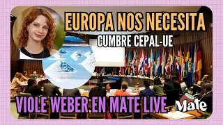 EUROPA NECESITA NUESTROS MINERALES | CUMBRE CEPAL-UNIÓN EUROPEA | VIOLE WEBER EN MATE LIVE